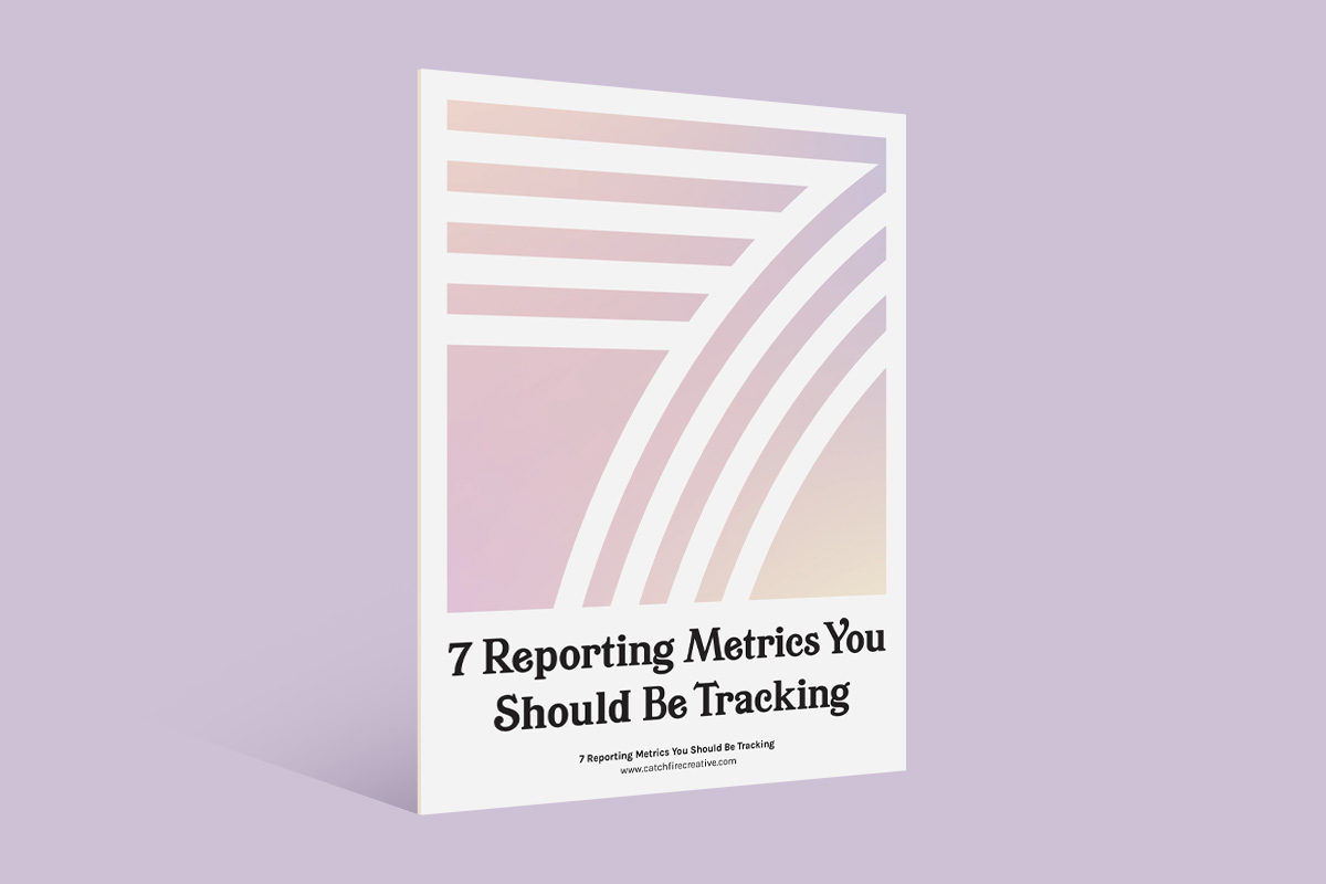 7 Reporting Metrics You Should Be Tracking